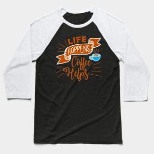 Life Happens Coffee Helps Baseball T-Shirt